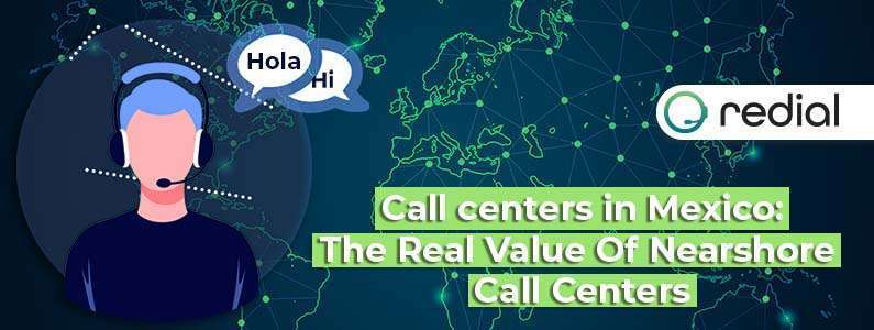 Call centers in Mexico The Real Value Of Nearshore Call Centers