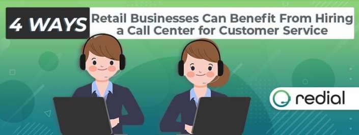 4 Ways Retail Businesses Can Benefit From Hiring a Call Center for Customer Service 4 Ways Retail Businesses Can Benefit From Hiring a Call Center for Customer Service