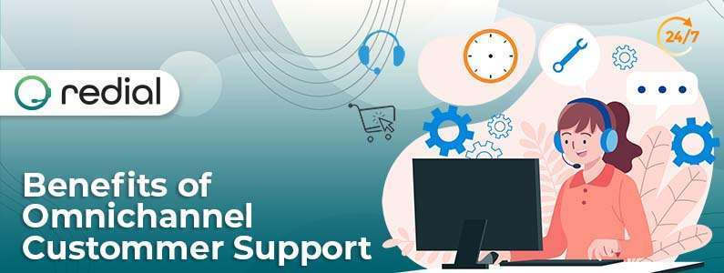 Benefits of Omnichannel Customer Support